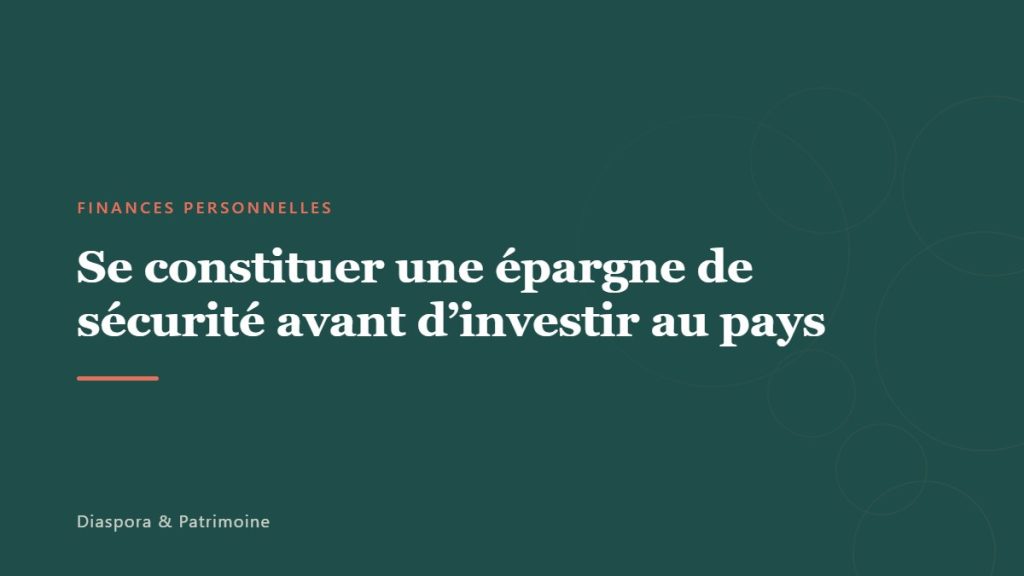 Se constituer une épargne de sécurité avant d&rsquo;investir au pays