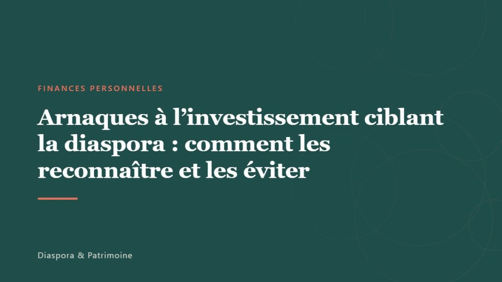 Arnaques à l&rsquo;investissement ciblant la diaspora : comment les reconnaître et les éviter