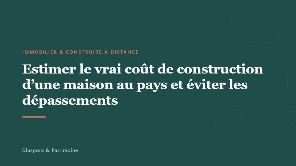 Estimer le vrai coût de construction d&rsquo;une maison au pays et éviter les dépassements