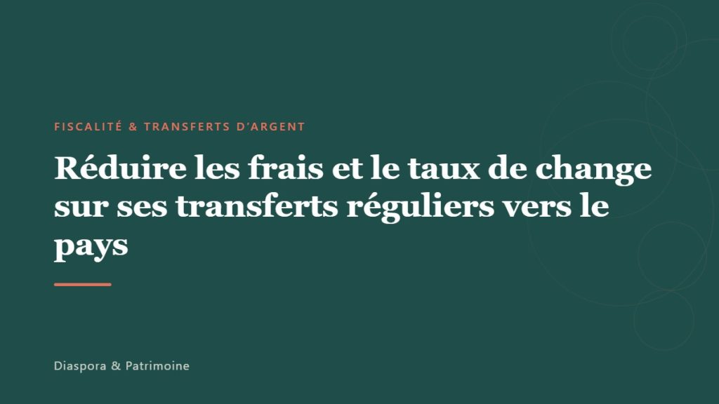 Réduire les frais et le taux de change sur ses transferts réguliers vers le pays