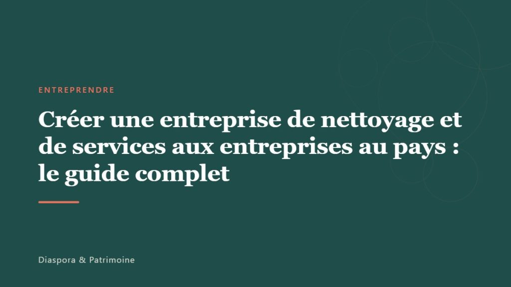 Créer une entreprise de nettoyage et de services aux entreprises au pays : le guide complet