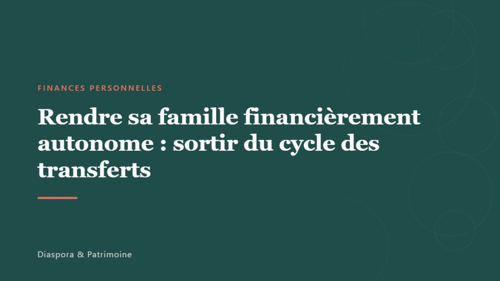 Rendre sa famille financièrement autonome : sortir du cycle des transferts