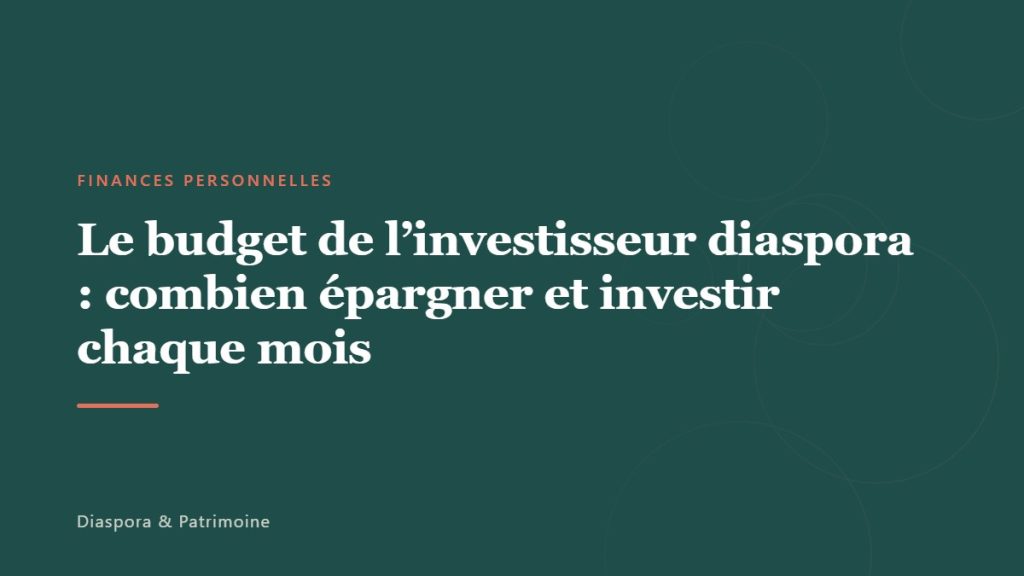 Le budget de l&rsquo;investisseur diaspora : combien épargner et investir chaque mois