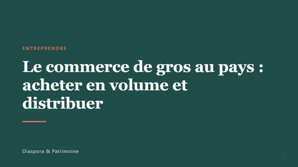 Le commerce de gros au pays : acheter en volume et distribuer