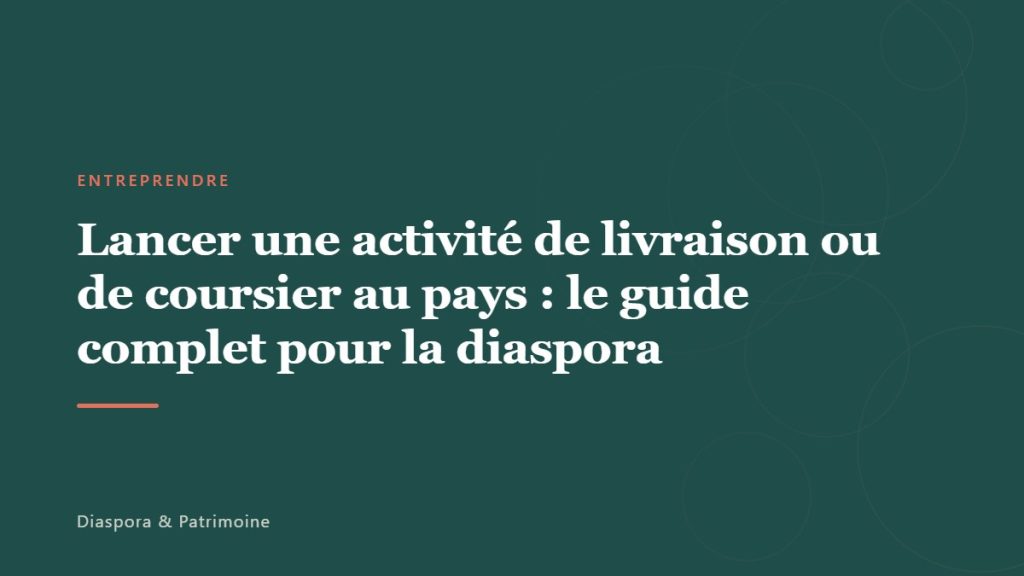 Lancer une activité de livraison ou de coursier au pays : le guide complet pour la diaspora