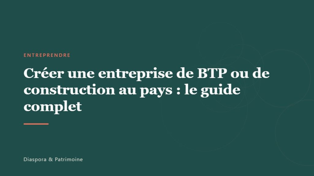 Créer une entreprise de BTP ou de construction au pays : le guide complet
