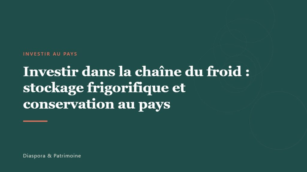 Investir dans la chaîne du froid : stockage frigorifique et conservation au pays