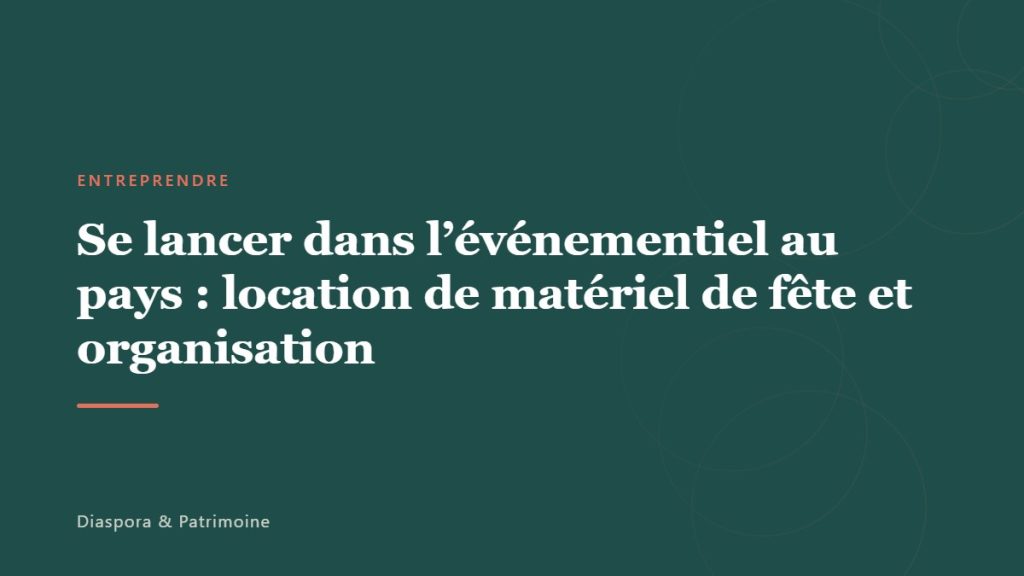 Se lancer dans l&rsquo;événementiel au pays : location de matériel de fête et organisation