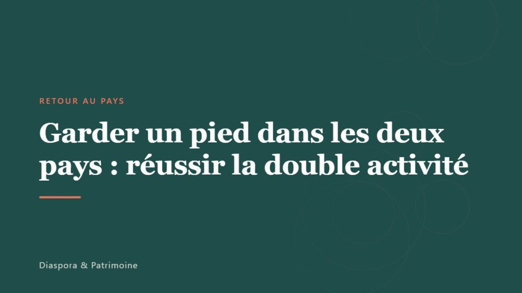 Garder un pied dans les deux pays : réussir la double activité