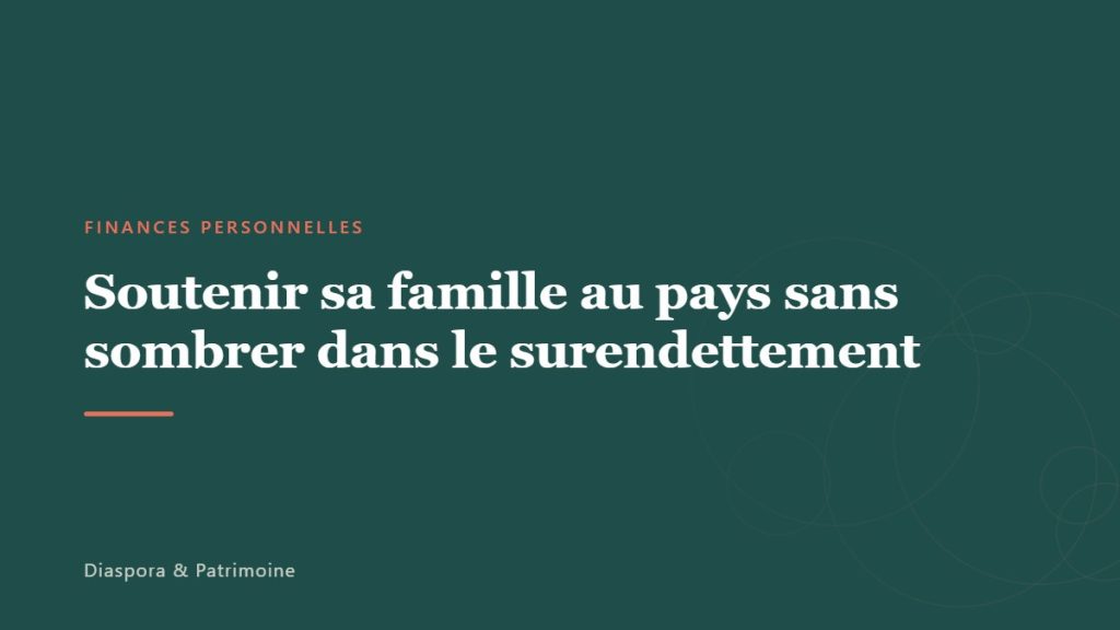 Soutenir sa famille au pays sans sombrer dans le surendettement