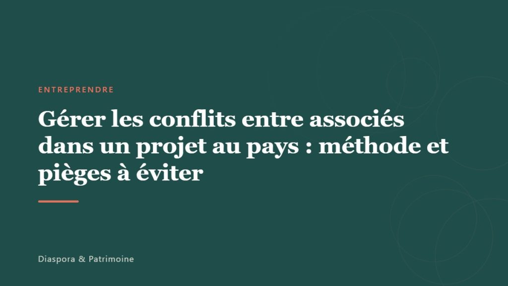 Gérer les conflits entre associés dans un projet au pays : méthode et pièges à éviter