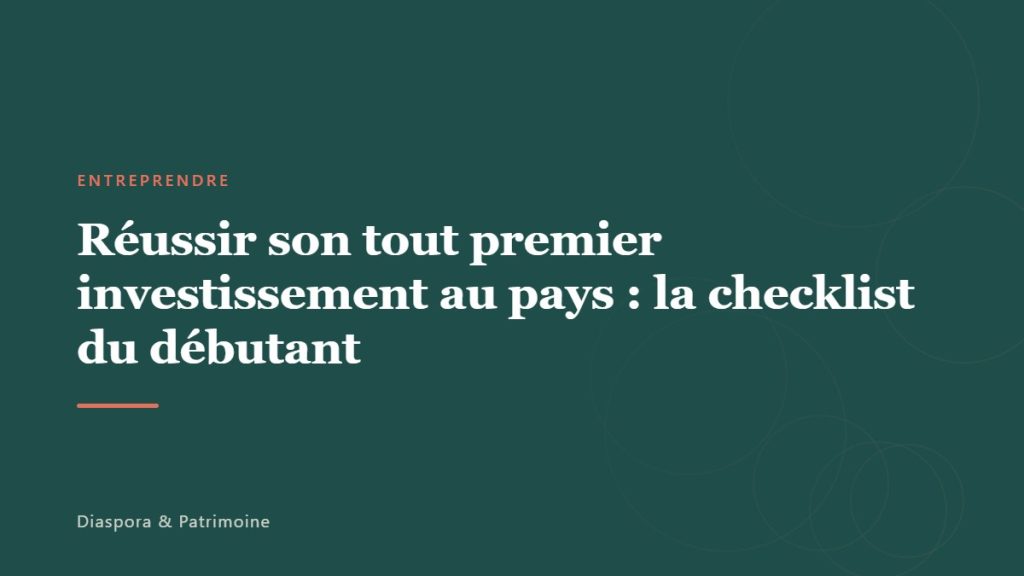 Réussir son tout premier investissement au pays : la checklist du débutant