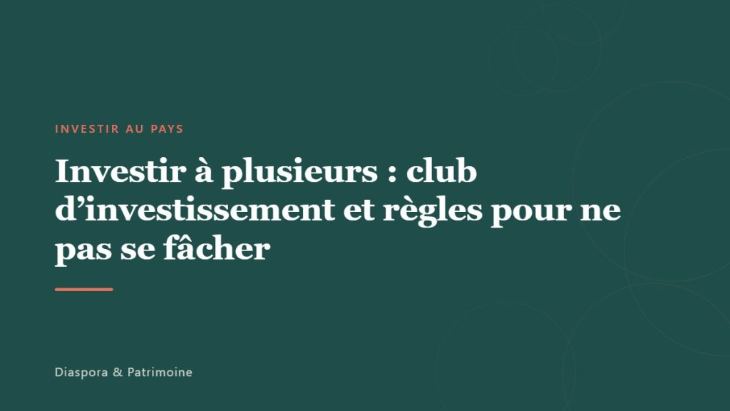 Investir à plusieurs : club d&rsquo;investissement et règles pour ne pas se fâcher