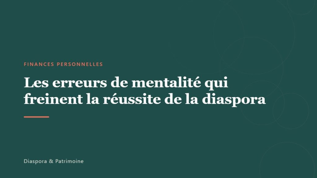 Les erreurs de mentalité qui freinent la réussite de la diaspora