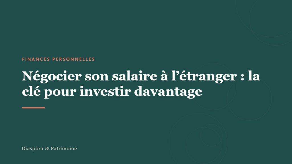 Négocier son salaire à l&rsquo;étranger : la clé pour investir davantage