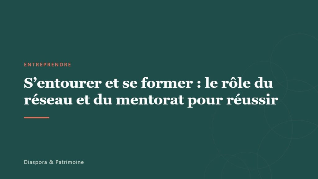 S&rsquo;entourer et se former : le rôle du réseau et du mentorat pour réussir