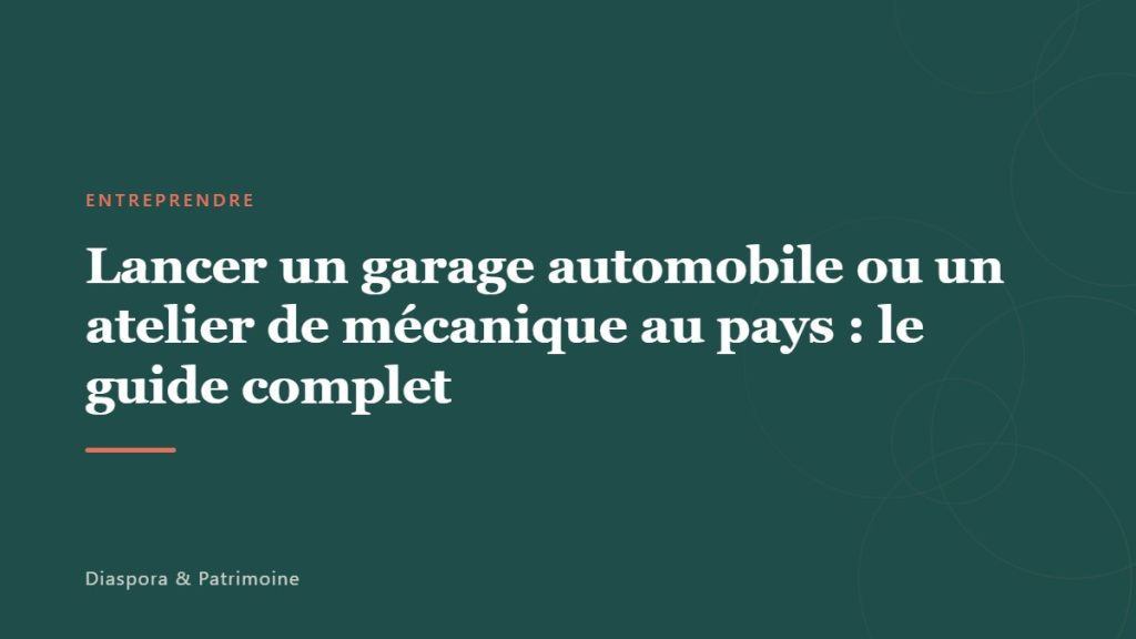 Lancer un garage automobile ou un atelier de mécanique au pays : le guide complet