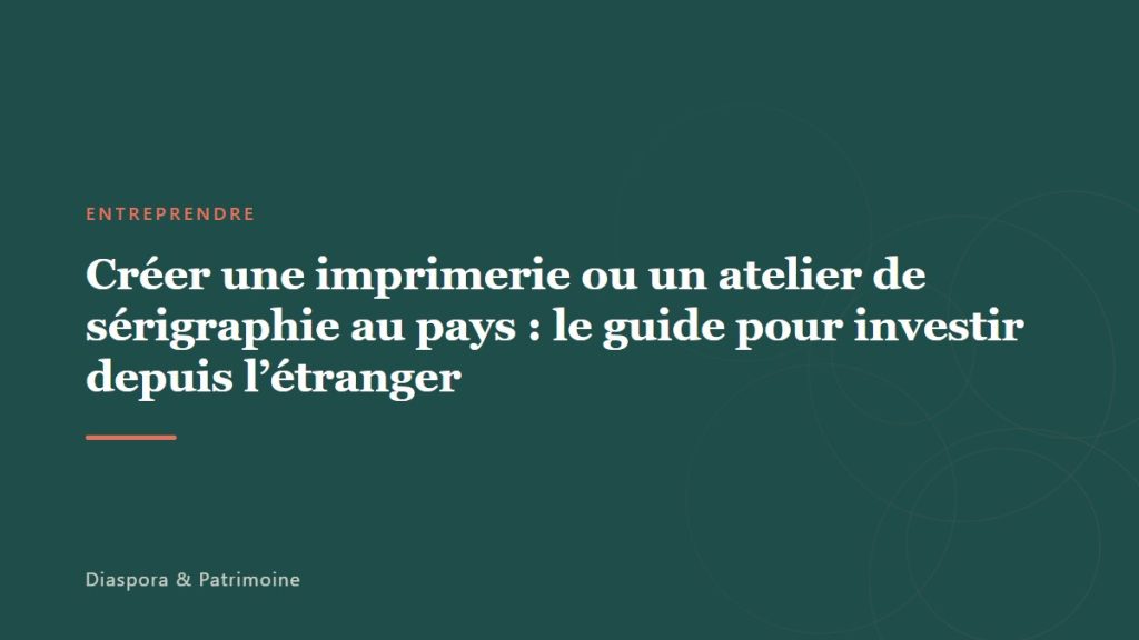 Créer une imprimerie ou un atelier de sérigraphie au pays : le guide pour investir depuis l&rsquo;étranger