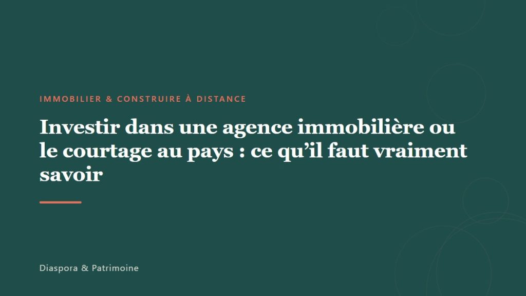 Investir dans une agence immobilière ou le courtage au pays : ce qu&rsquo;il faut vraiment savoir