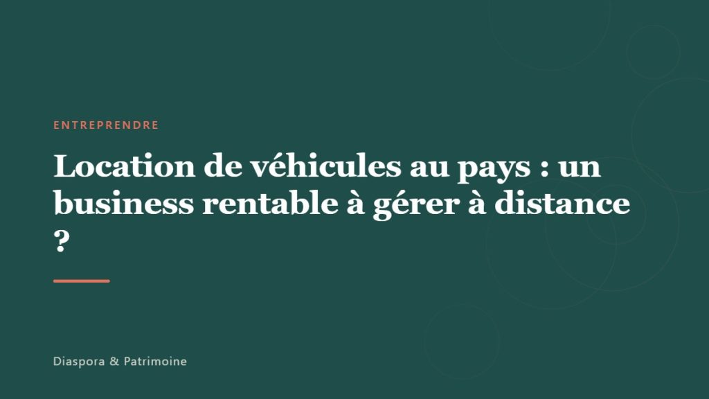 Location de véhicules au pays : un business rentable à gérer à distance ?
