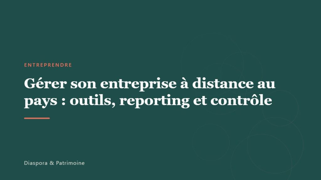 Gérer son entreprise à distance au pays : outils, reporting et contrôle
