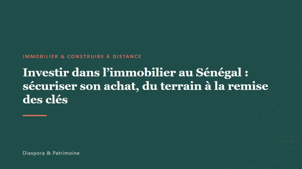 Investir dans l&rsquo;immobilier au Sénégal : sécuriser son achat, du terrain à la remise des clés