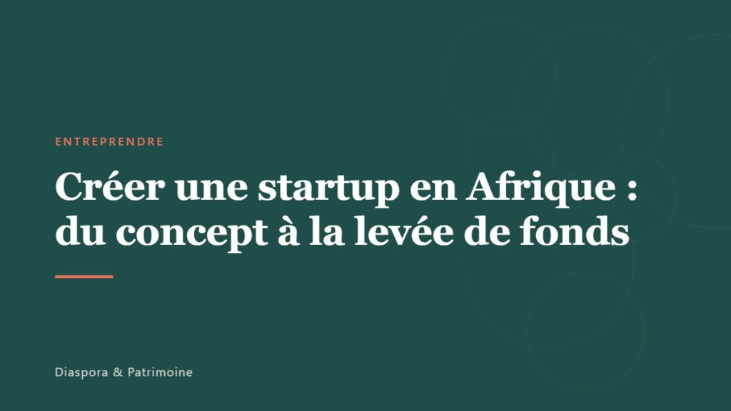 Créer une startup en Afrique : du concept à la levée de fonds