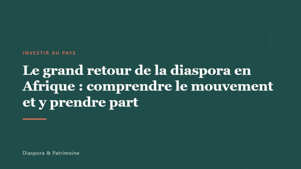 Le grand retour de la diaspora en Afrique : comprendre le mouvement et y prendre part