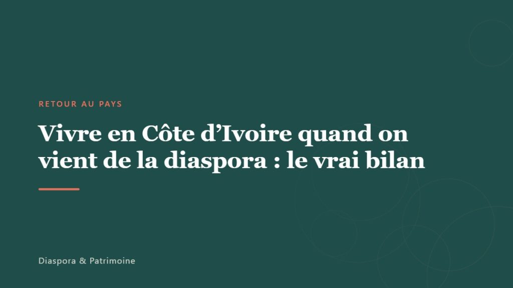 Vivre en Côte d’Ivoire quand on vient de la diaspora : le vrai bilan