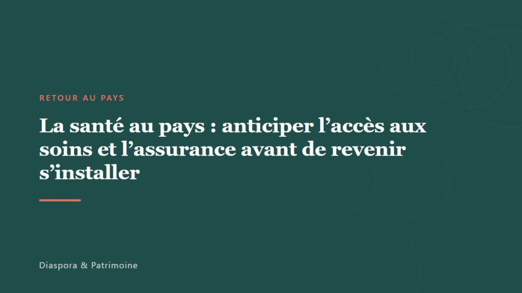 La santé au pays : anticiper l’accès aux soins et l’assurance avant de revenir s’installer