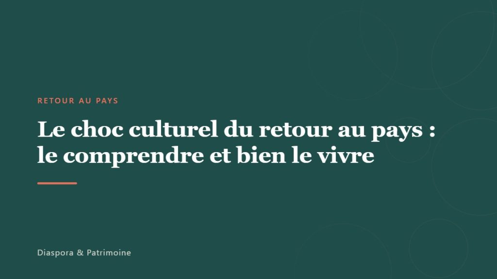 Le choc culturel du retour au pays : le comprendre et bien le vivre