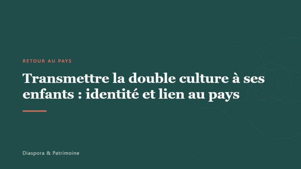 Transmettre la double culture à ses enfants : identité et lien au pays