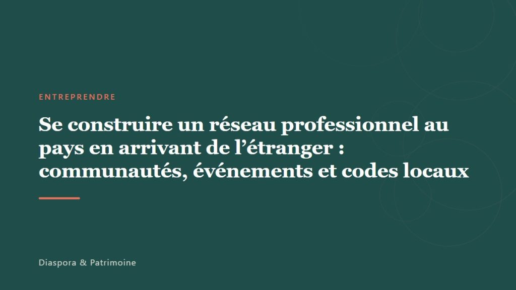Se construire un réseau professionnel au pays en arrivant de l’étranger : communautés, événements et codes locaux