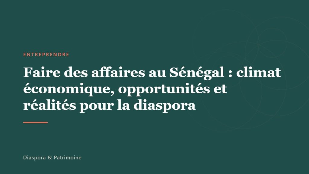 Faire des affaires au Sénégal : climat économique, opportunités et réalités pour la diaspora