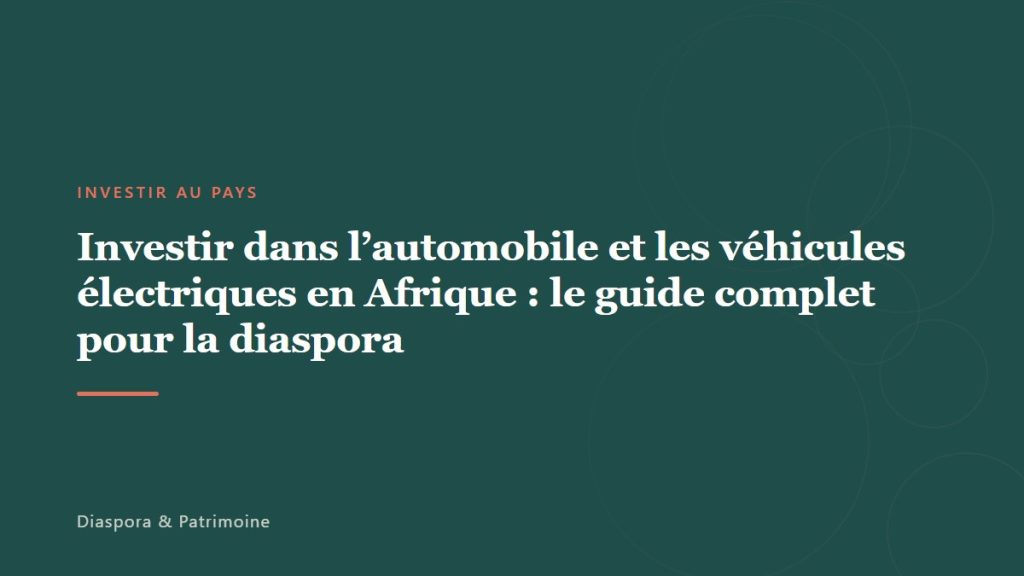 Investir dans l&rsquo;automobile et les véhicules électriques en Afrique : le guide complet pour la diaspora