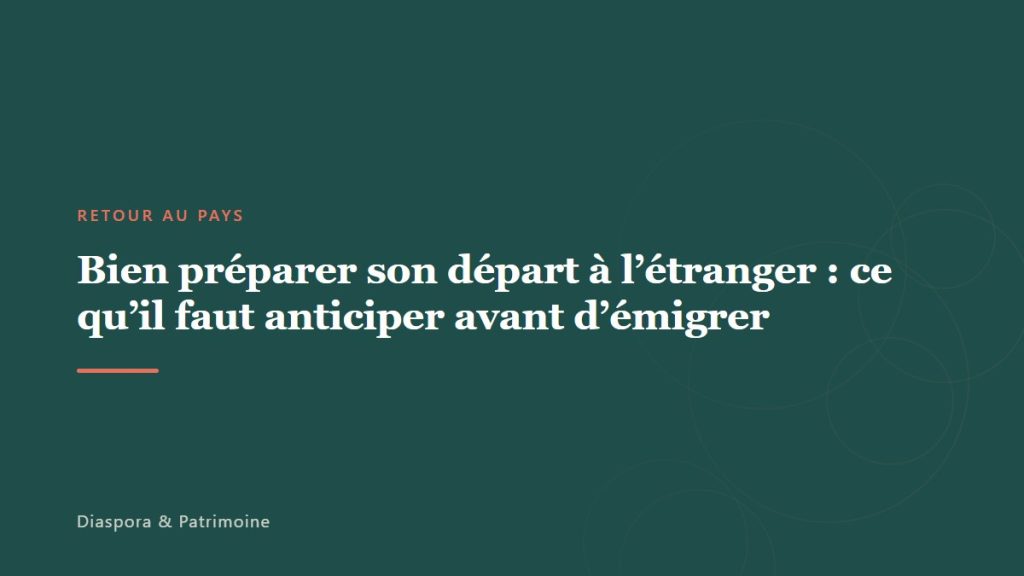 Bien préparer son départ à l’étranger : ce qu’il faut anticiper avant d’émigrer
