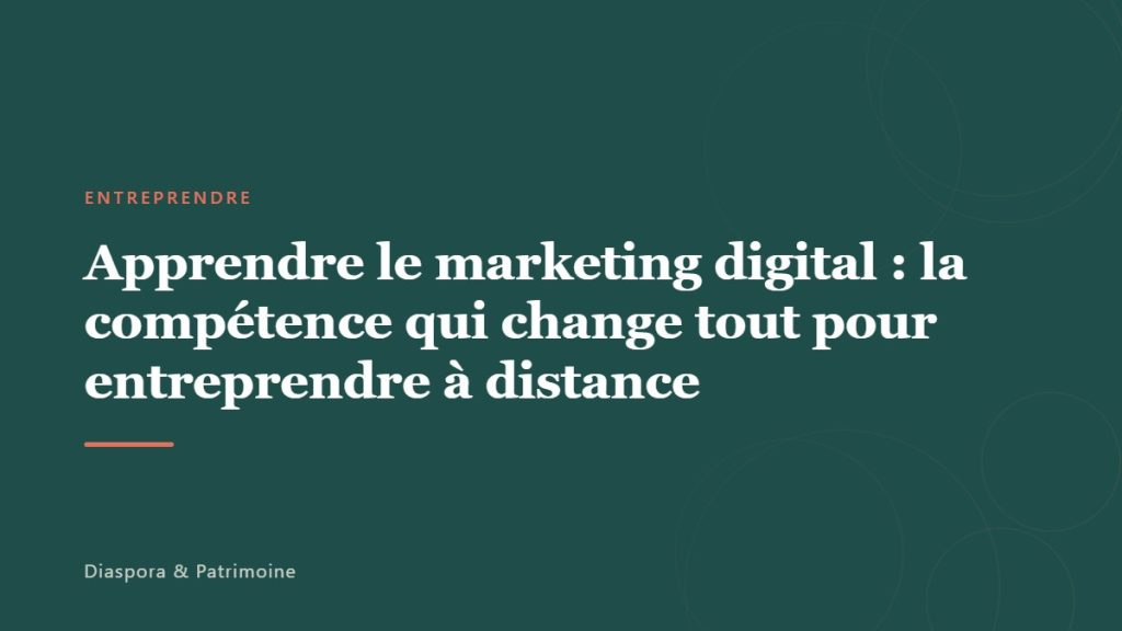 Apprendre le marketing digital : la compétence qui change tout pour entreprendre à distance