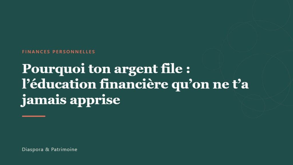 Pourquoi ton argent file : l&rsquo;éducation financière qu&rsquo;on ne t&rsquo;a jamais apprise