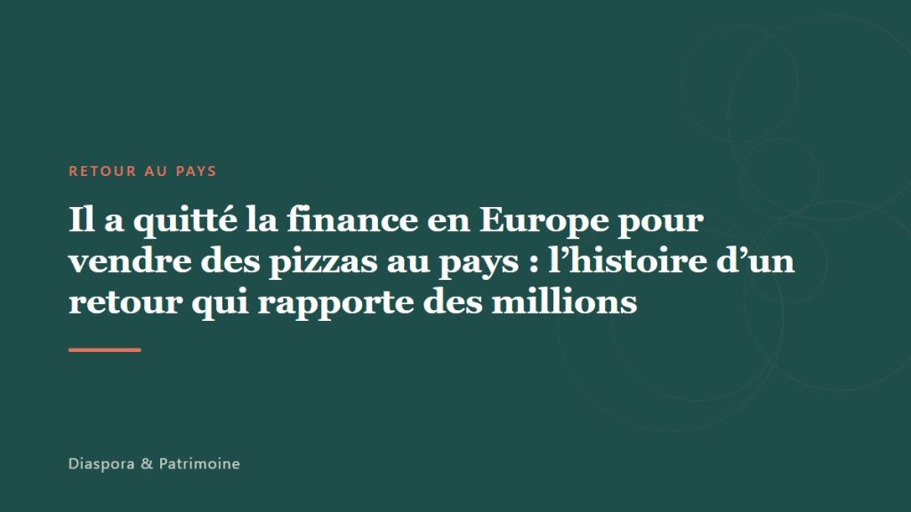 Il a quitté la finance en Europe pour vendre des pizzas au pays : l’histoire d’un retour qui rapporte des millions