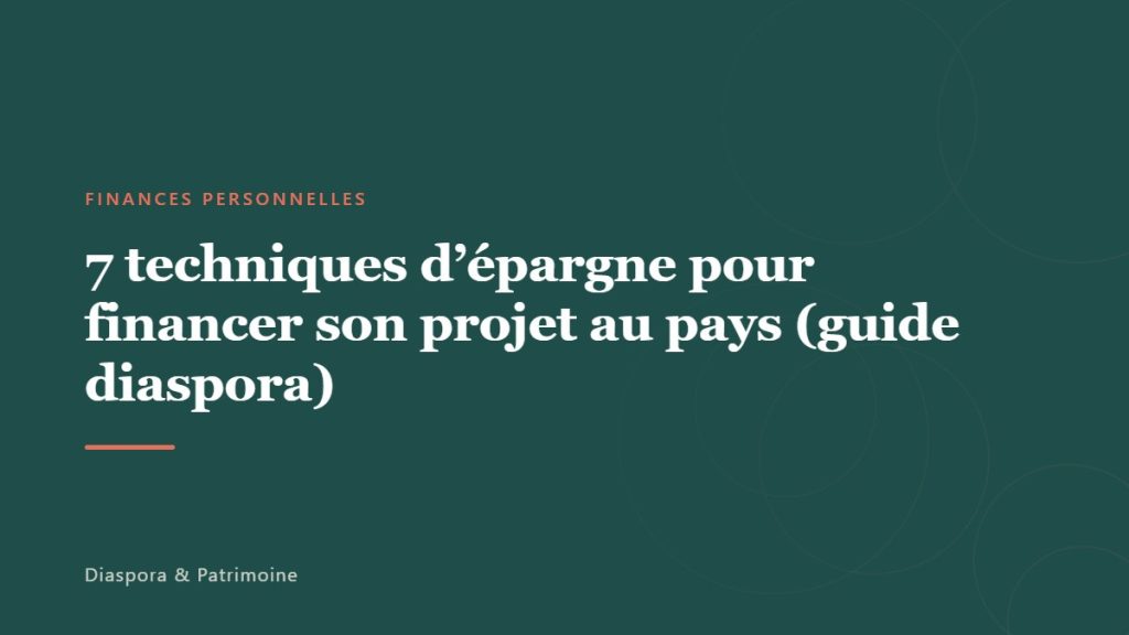 7 techniques d&rsquo;épargne pour financer son projet au pays (guide diaspora)